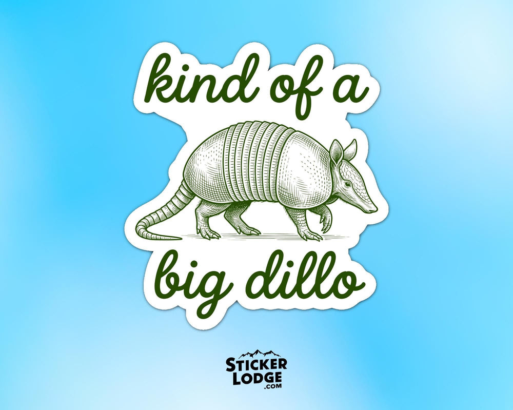 Kind Of A Big Dillo Vinyl Sticker