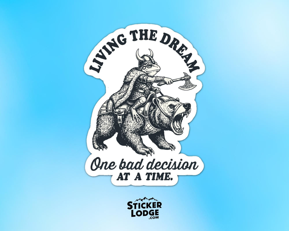 Living The Dream One Bad Decision At A Time Vinyl Sticker