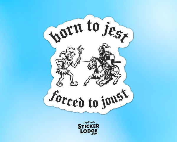 Born To Jest Forced To Joust Vinyl Sticker