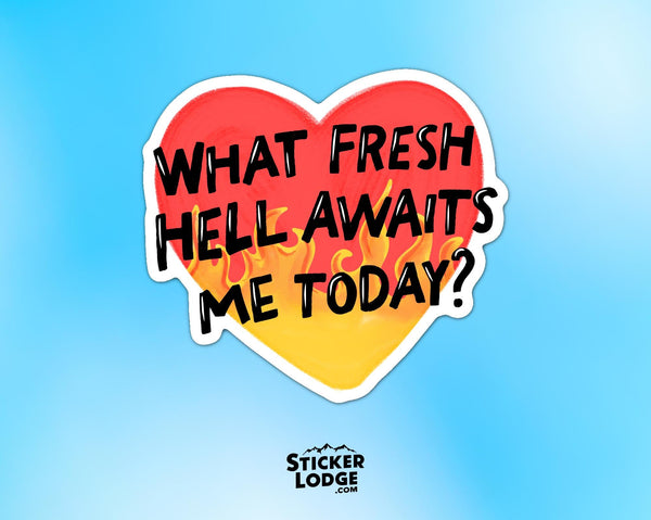 What Fresh Hell Awaits Me Today Vinyl Sticker