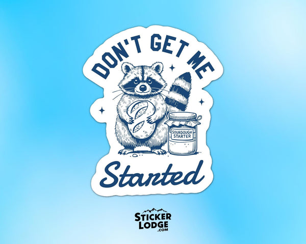 Don't Get Me Started Raccoon Sourdough Baker Vinyl Sticker